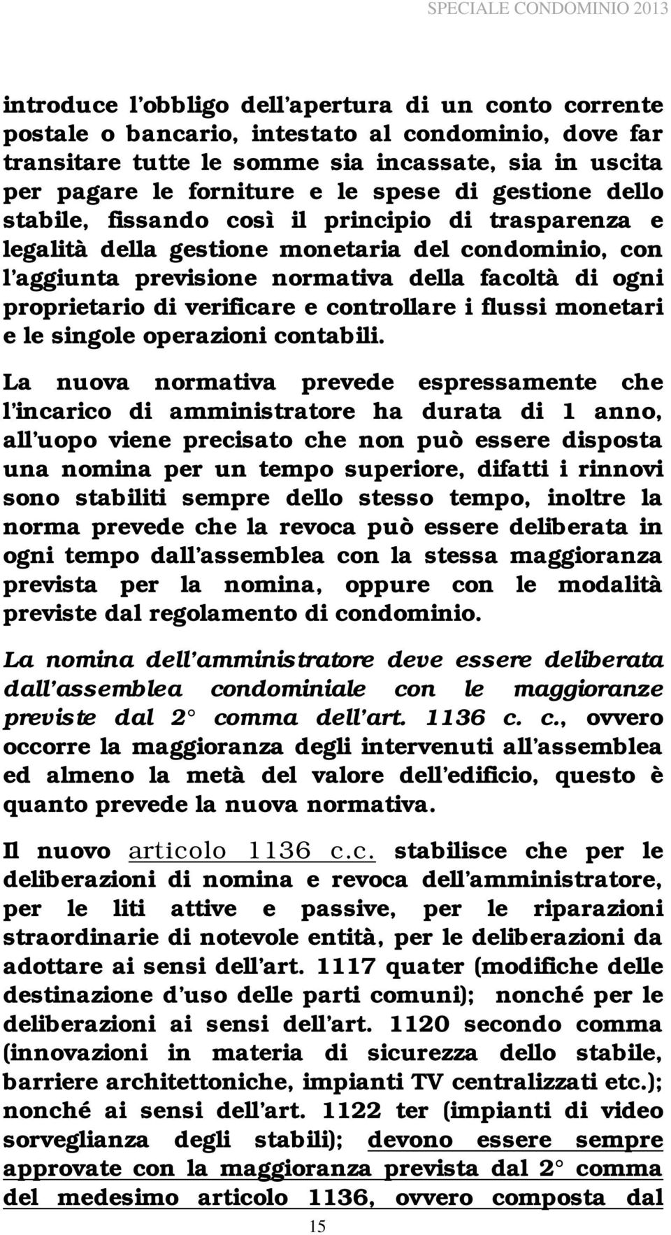 verificare e controllare i flussi monetari e le singole operazioni contabili.