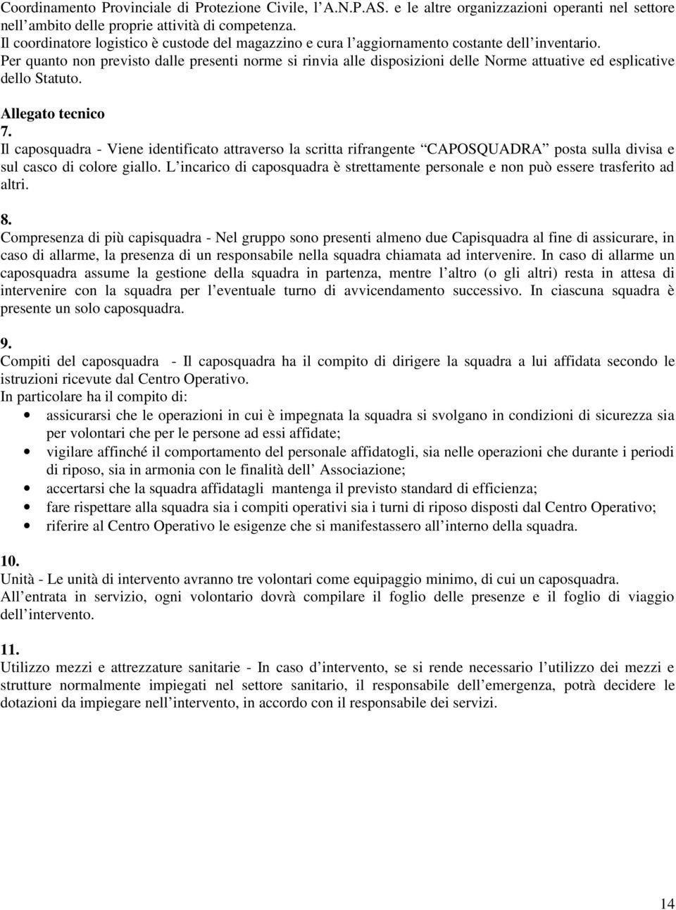 Per quanto non previsto dalle presenti norme si rinvia alle disposizioni delle Norme attuative ed esplicative dello Statuto. Allegato tecnico 7.