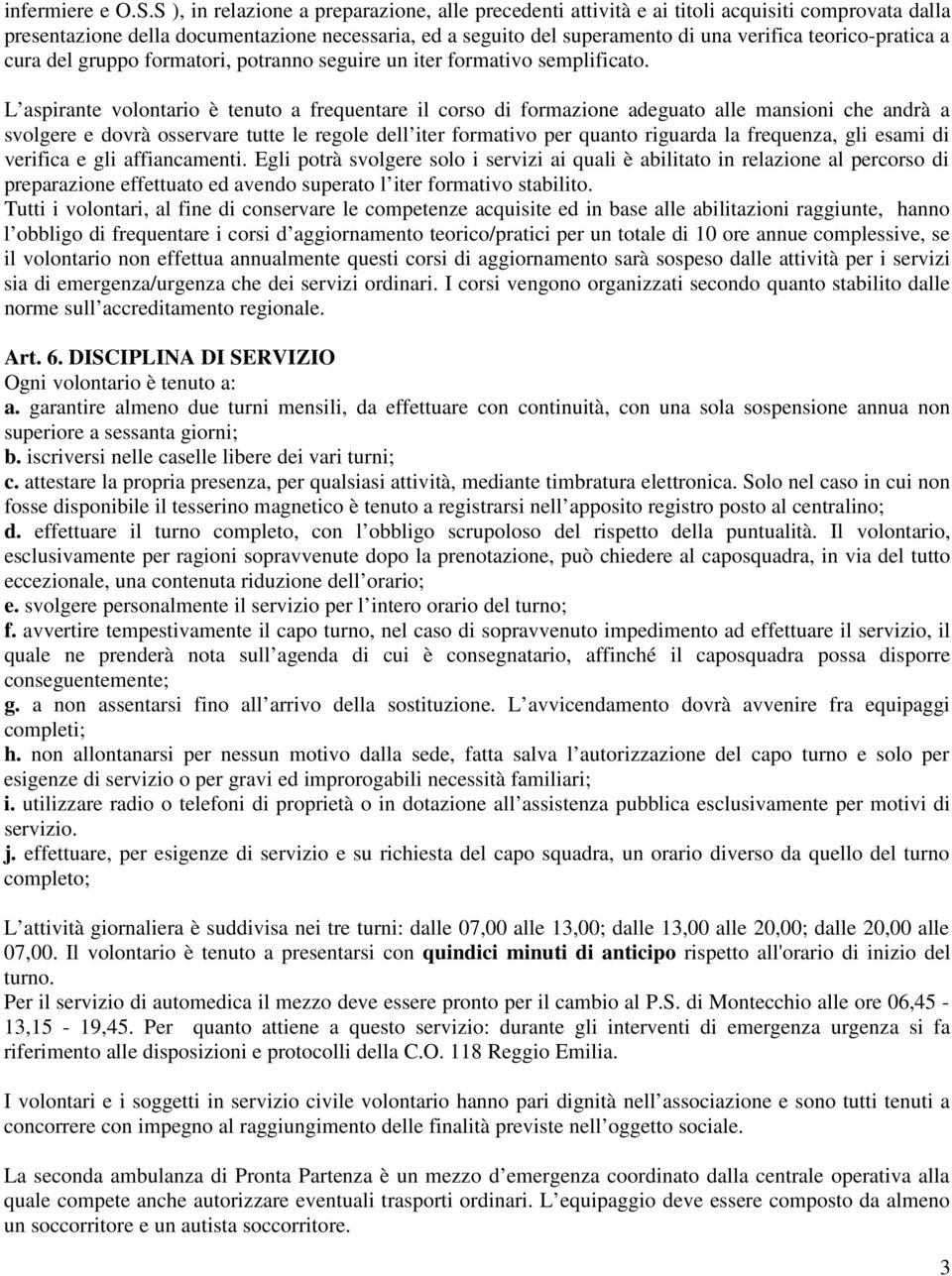 teorico-pratica a cura del gruppo formatori, potranno seguire un iter formativo semplificato.