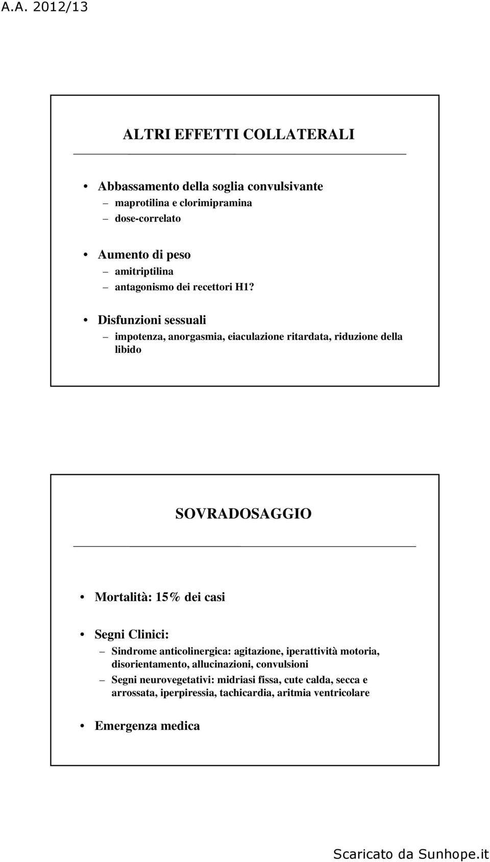 Disfunzioni sessuali impotenza, anorgasmia, eiaculazione ritardata, riduzione della libido SOVRADOSAGGIO Mortalità: 15% dei casi Segni