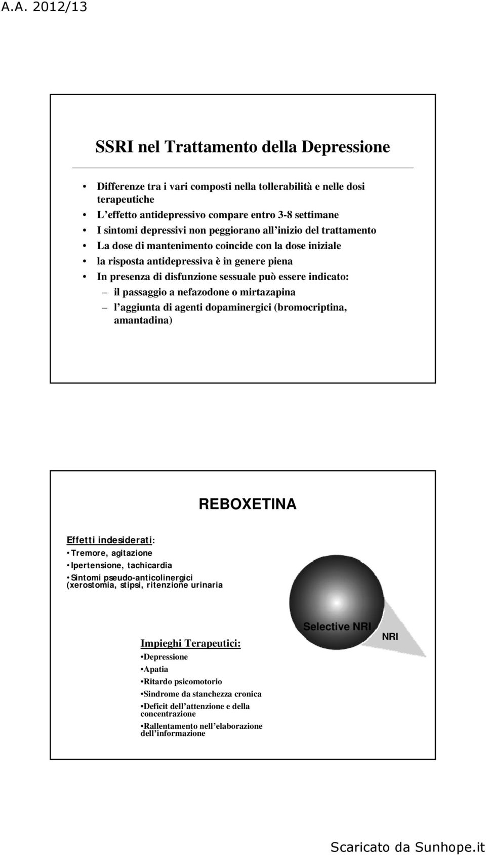 passaggio a nefazodone o mirtazapina l aggiunta di agenti dopaminergici (bromocriptina, amantadina) REBOXETINA Effetti indesiderati: Tremore, agitazione Ipertensione, tachicardia Sintomi