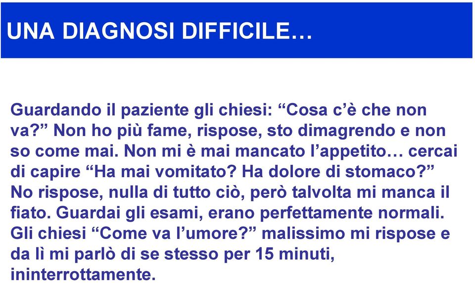 Non mi è mai mancato l appetito cercai di capire Ha mai vomitato? Ha dolore di stomaco?