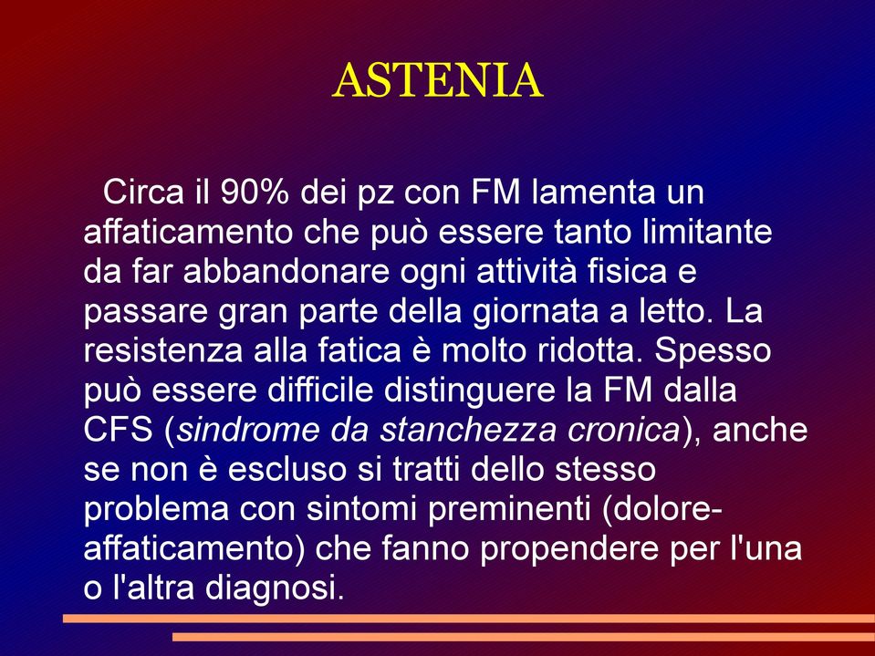 Spesso può essere difficile distinguere la FM dalla CFS (sindrome da stanchezza cronica), anche se non è escluso