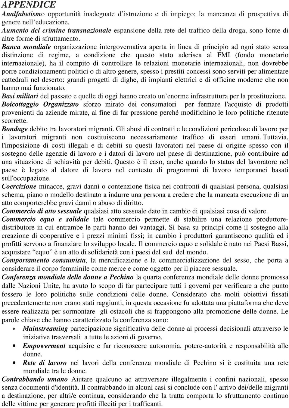 Banca mondiale organizzazione intergovernativa aperta in linea di principio ad ogni stato senza distinzione di regime, a condizione che questo stato aderisca al FMI (fondo monetario internazionale),