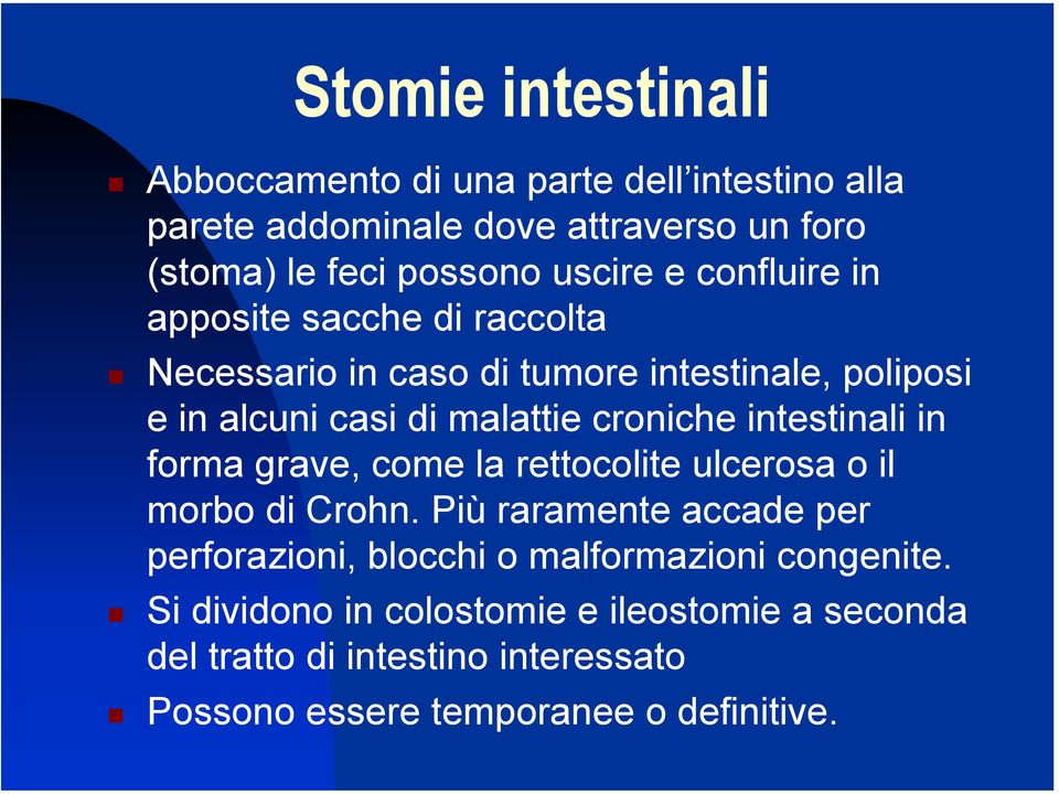 croniche intestinali in forma grave, come la rettocolite ulcerosa o il morbo di Crohn.