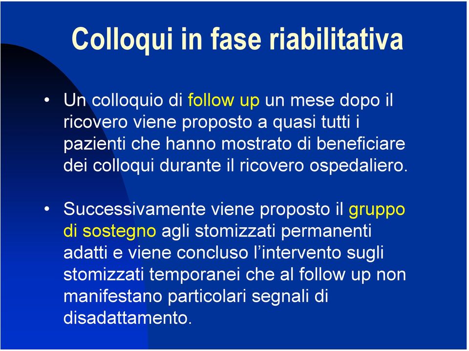 Successivamente viene proposto il gruppo di sostegno agli stomizzati permanenti adatti e viene concluso