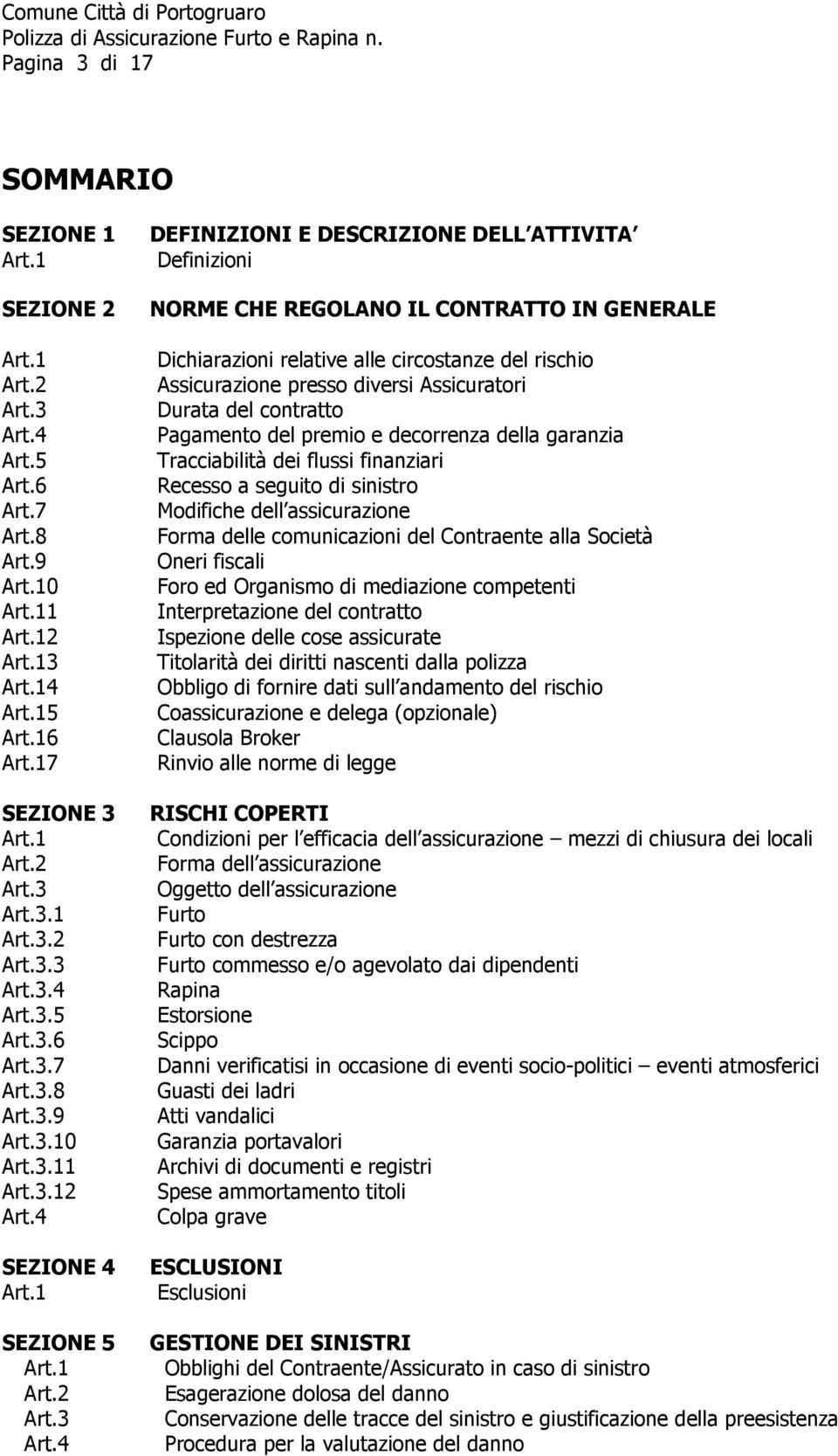 17 Dichiarazioni relative alle circostanze del rischio Assicurazione presso diversi Assicuratori Durata del contratto Pagamento del premio e decorrenza della garanzia Tracciabilità dei flussi