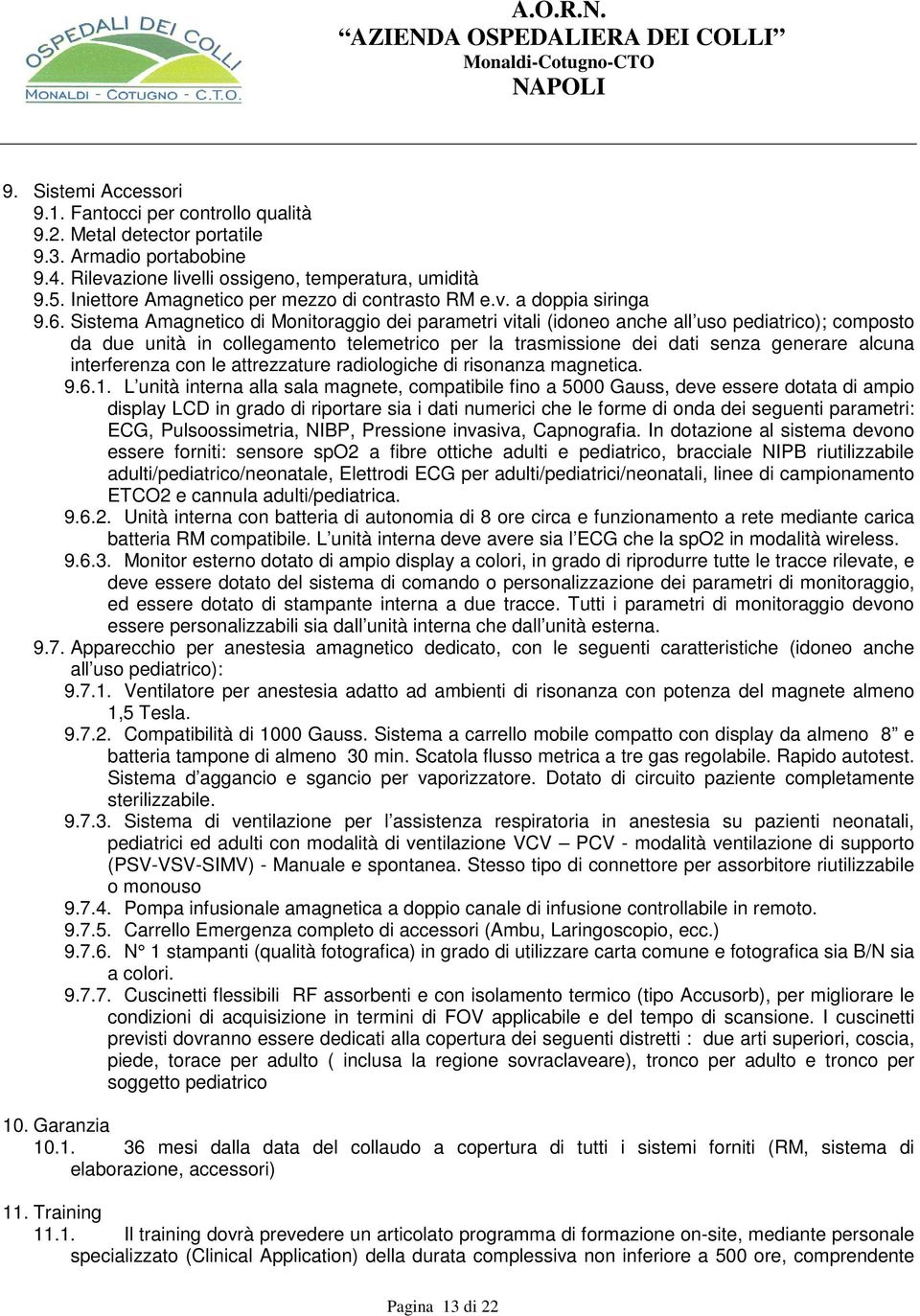 Sistema Amagnetico di Monitoraggio dei parametri vitali (idoneo anche all uso pediatrico); composto da due unità in collegamento telemetrico per la trasmissione dei dati senza generare alcuna