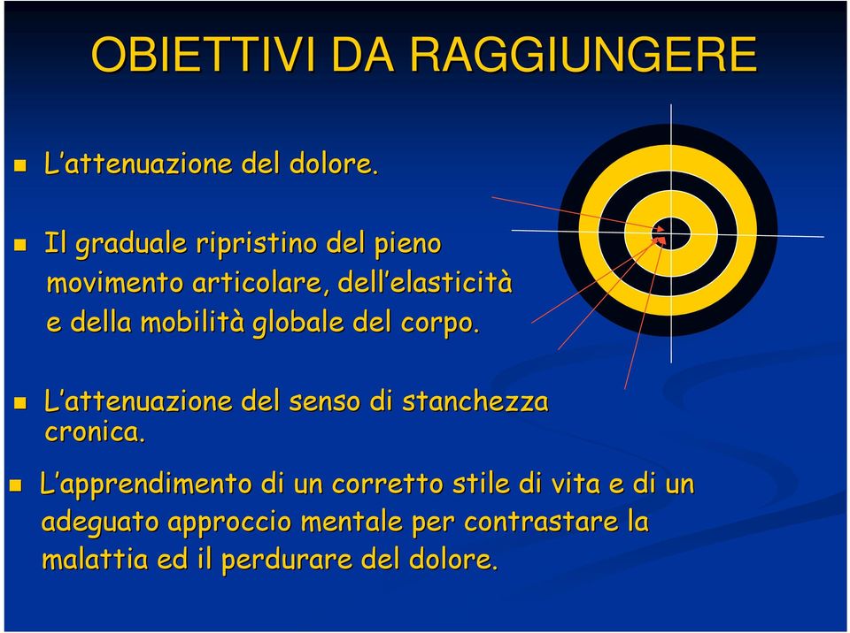 della mobilità globale del corpo. L attenuazione del senso di stanchezza cronica.