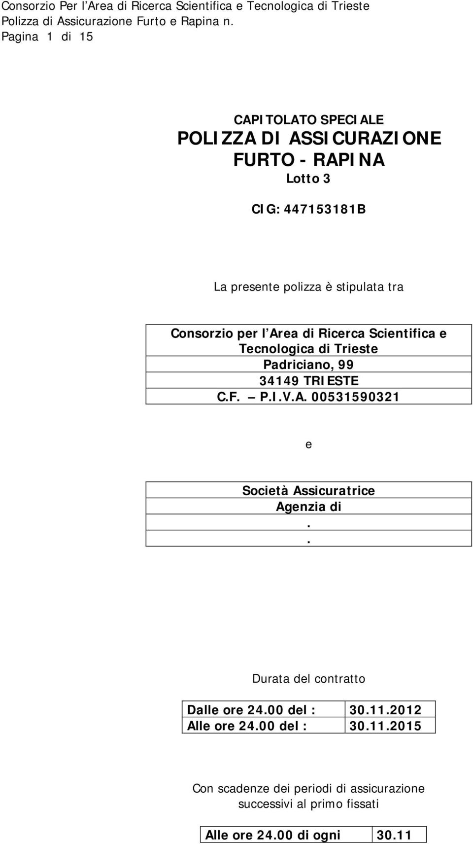 P.I.V.A. 00531590321 e Società Assicuratrice Agenzia di.. Durata del contratto Dalle ore 24.00 del : 30.11.