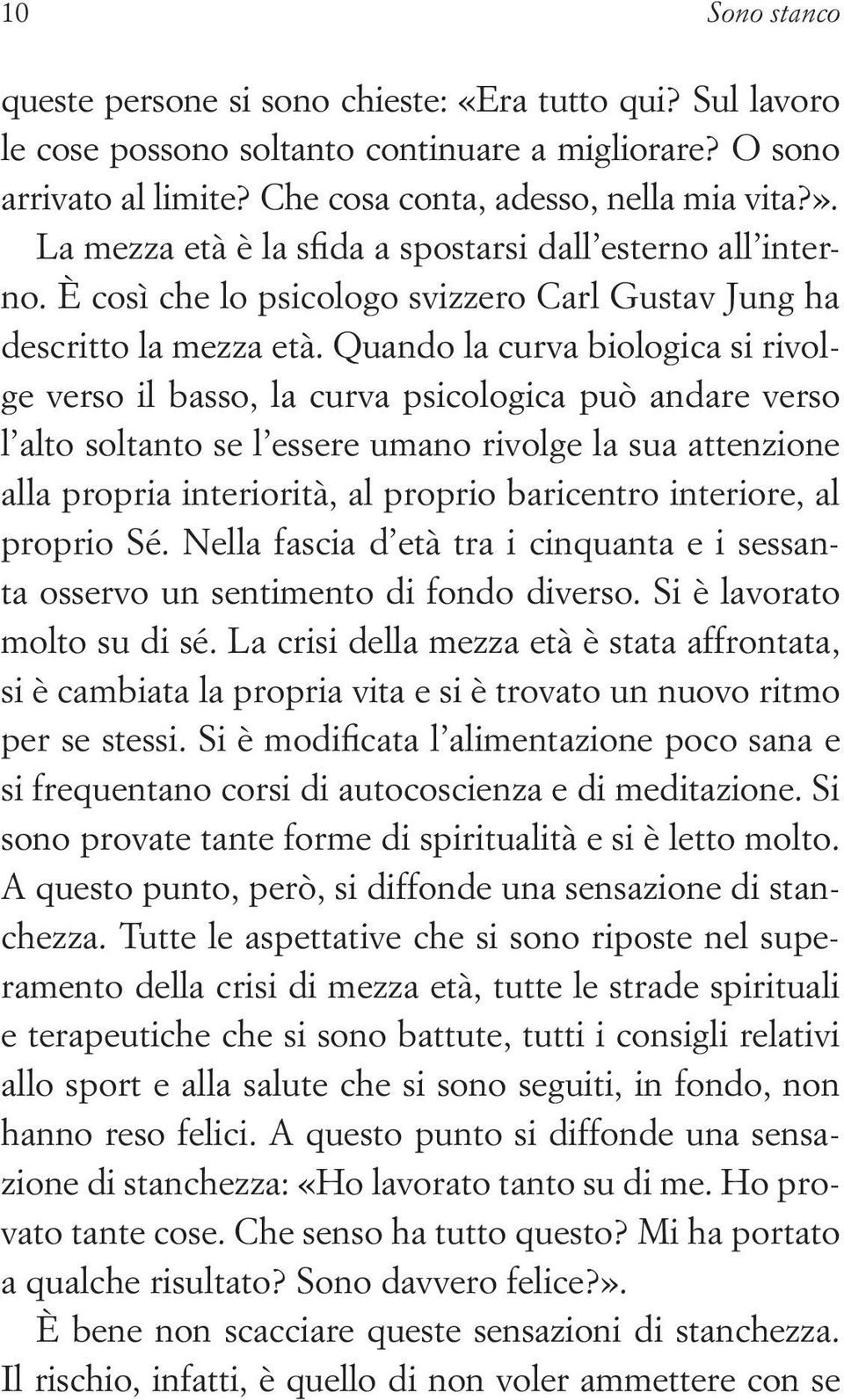 Quando la curva biologica si rivolge verso il basso, la curva psicologica può andare verso l alto soltanto se l essere umano rivolge la sua attenzione alla propria interiorità, al proprio baricentro