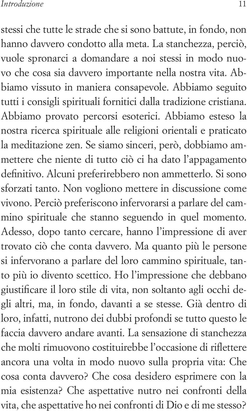 Abbiamo seguito tutti i consigli spirituali fornitici dalla tradizione cristiana. Abbiamo provato percorsi esoterici.