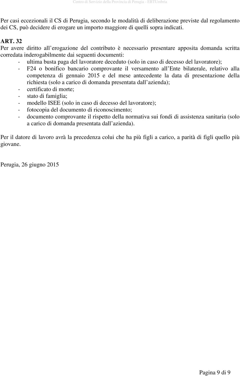 bonifico bancario comprovante il versamento all Ente bilaterale, relativo alla competenza di gennaio 2015 e del mese antecedente la data di presentazione della richiesta (solo a carico di domanda