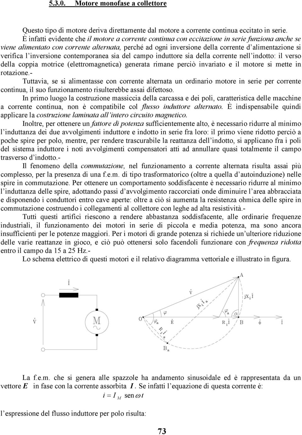 del camp nduttre sa della crrente nell ndtt: l vers della cppa mtrce (elettrmagnetca) generata rmane percò nvarat e l mtre s mette n rtazne.