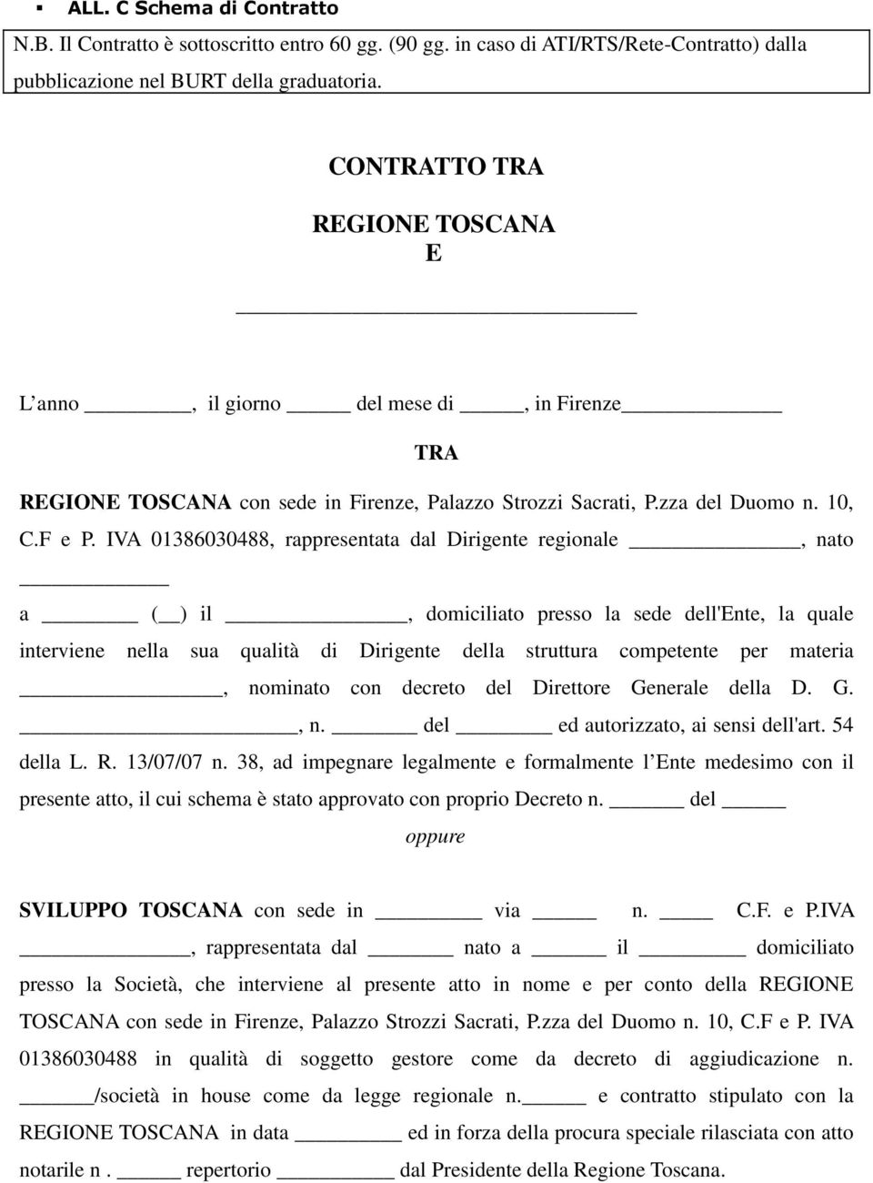 IVA 01386030488, rappresentata dal Dirigente regionale, nato a ( ) il, domiciliato presso la sede dell'ente, la quale interviene nella sua qualità di Dirigente della struttura competente per materia,