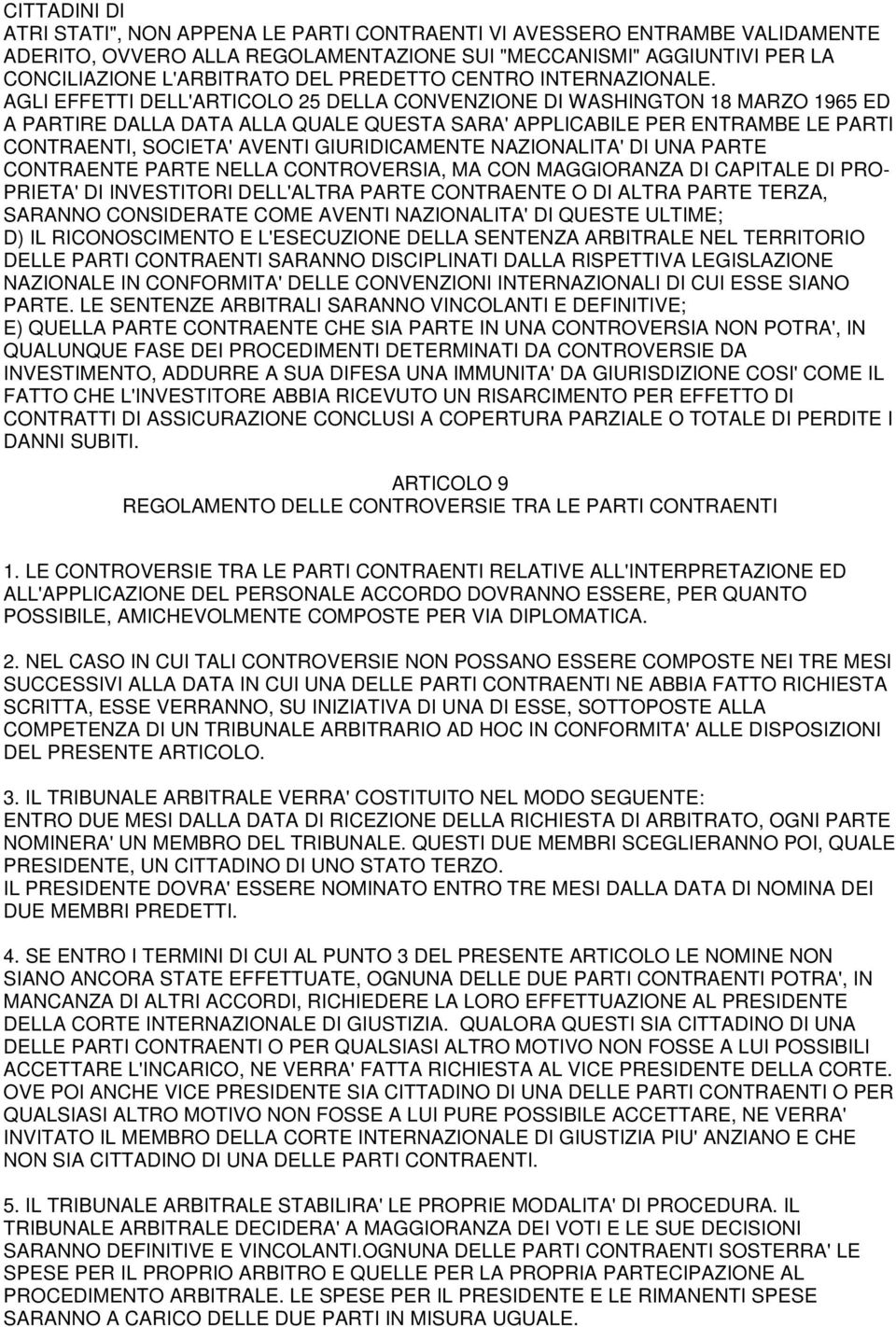 AGLI EFFETTI DELL'ARTICOLO 25 DELLA CONVENZIONE DI WASHINGTON 18 MARZO 1965 ED A PARTIRE DALLA DATA ALLA QUALE QUESTA SARA' APPLICABILE PER ENTRAMBE LE PARTI CONTRAENTI, SOCIETA' AVENTI