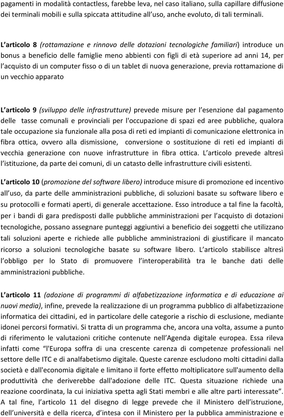 acquistodiuncomputerfissoodiuntabletdinuovagenerazione,previarottamazionedi unvecchioapparato L articolo 9(sviluppo delle infrastrutture) prevede misure per l esenzione dal pagamento delle tasse