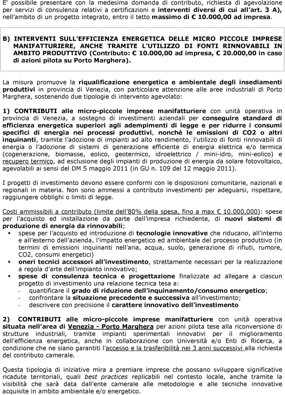 B) INTERVENTI SULL EFFICIENZA ENERGETICA DELLE MICRO PICCOLE IMPRESE MANIFATTURIERE, ANCHE TRAMITE L UTILIZZO DI FONTI RINNOVABILI IN AMBITO PRODUTTIVO (Contributo: 10.000,00 ad impresa, 20.