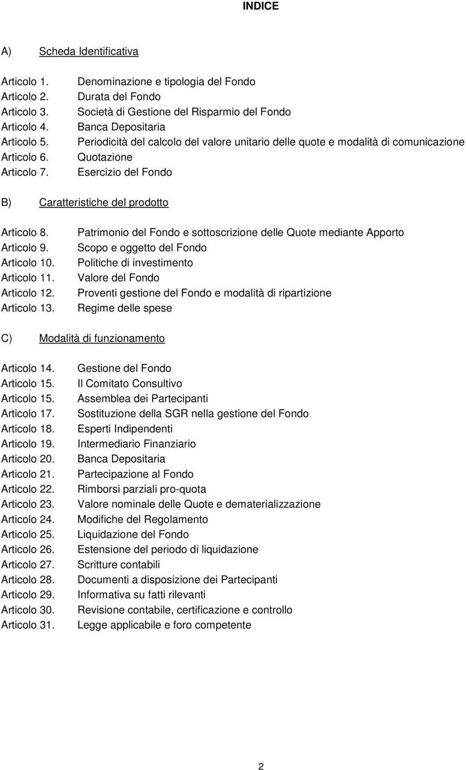 Quotazione Esercizio del Fondo B) Caratteristiche del prodotto Articolo 8. Articolo 9. Articolo 10. Articolo 11. Articolo 12. Articolo 13.