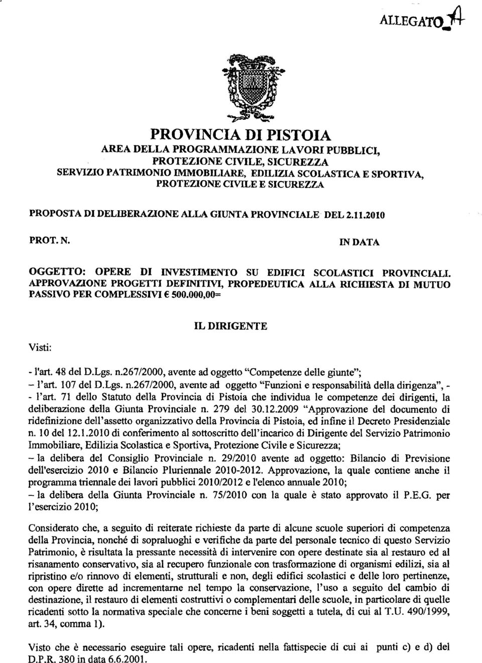 APPROVAZIONE PROGETTI DEFINITIVI, PROPEDEUTICA ALLA RICIZIESTA DI MUTUO PASSIVO PER COMPLESSIVI 500.000,00= Visti: IL DIRIGENTE - l'art. 48 del D.Lgs. n.