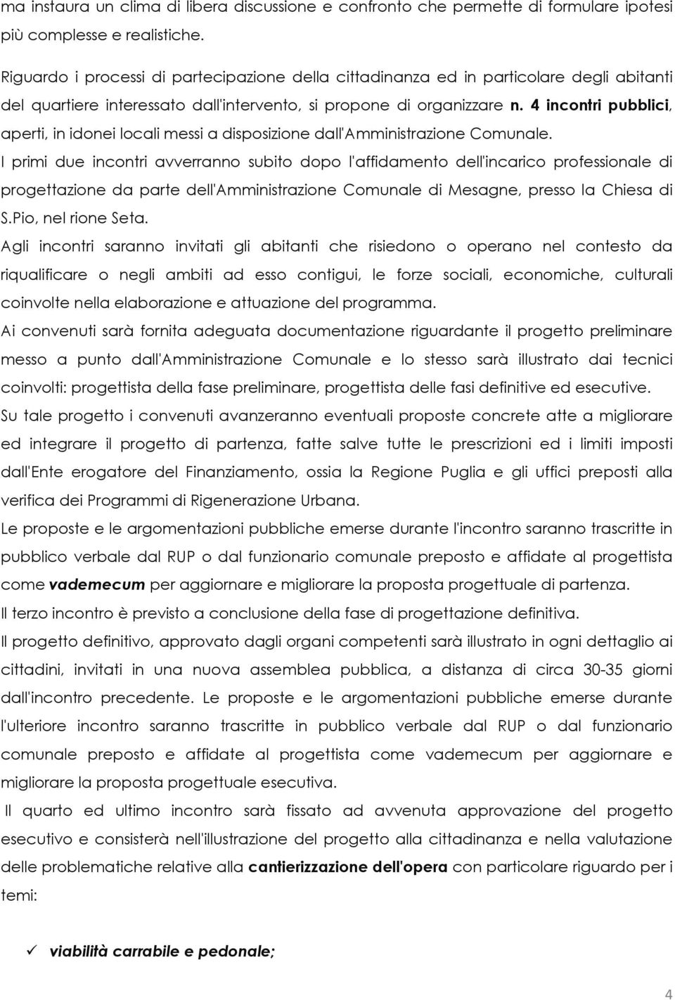 4 incontri pubblici, aperti, in idonei locali messi a disposizione dall'amministrazione Comunale.