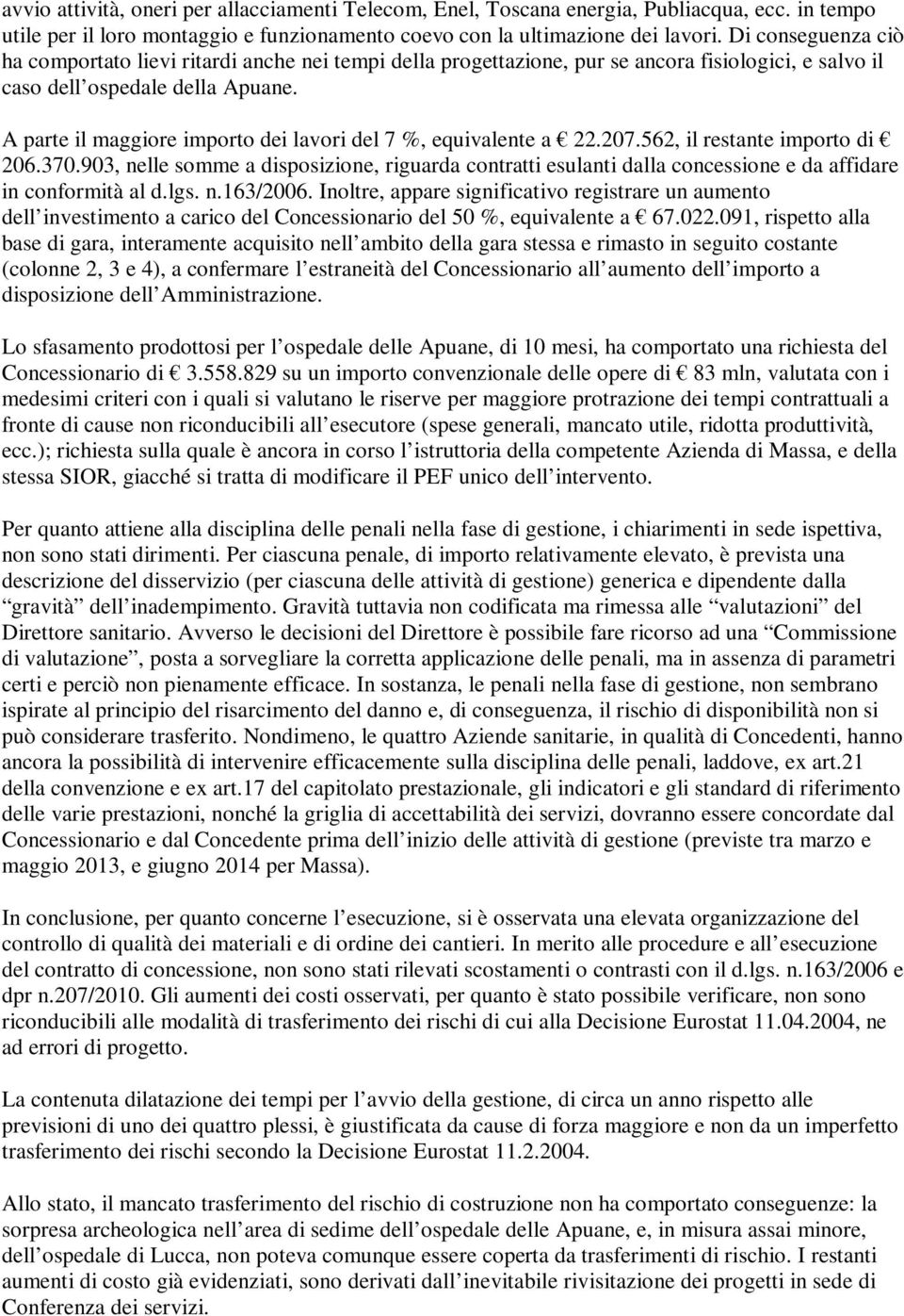 A parte il maggiore importo dei lavori del 7 %, equivalente a 22.207.562, il restante importo di 206.370.