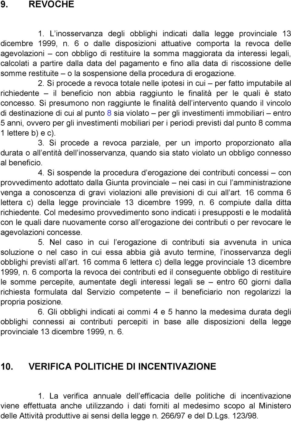 di riscossione delle somme restituite o la sospensione della procedura di erogazione. 2.