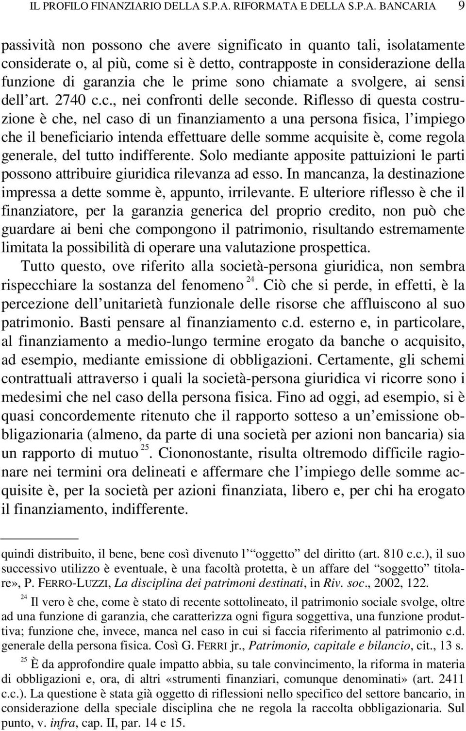 della funzione di garanzia che le prime sono chiamate a svolgere, ai sensi dell art. 2740 c.c., nei confronti delle seconde.