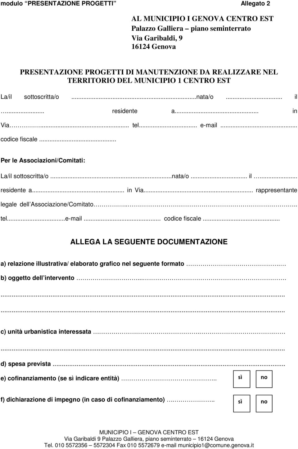 ... tel...e-mail... codice fiscale... ALLEGA LA SEGUENTE DOCUMENTAZIONE a) relazione illustrativa/ elaborato grafico nel seguente formato. b) oggetto dell intervento.......... c) unità urbanistica interessata.