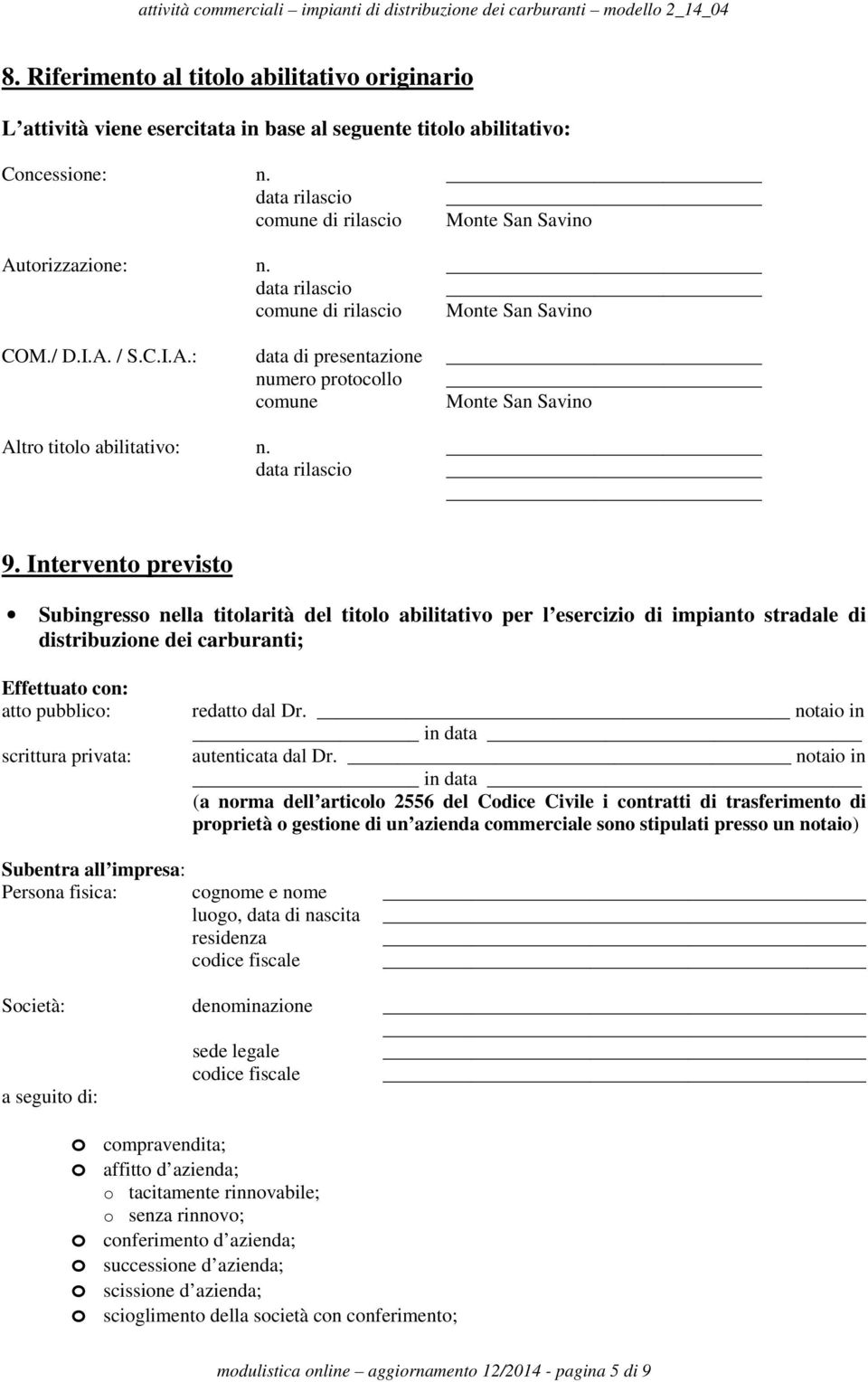 Intervento previsto Subingresso nella titolarità del titolo abilitativo per l esercizio di impianto stradale di distribuzione dei carburanti; Effettuato con: atto pubblico: scrittura privata: redatto