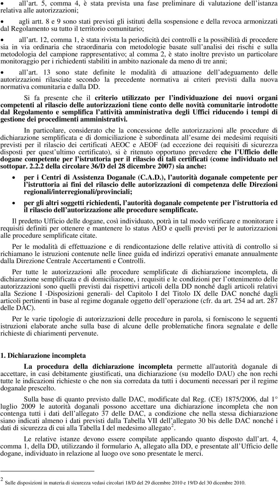 12, comma 1, è stata rivista la periodicità dei controlli e la possibilità di procedere sia in via ordinaria che straordinaria con metodologie basate sull analisi dei rischi e sulla metodologia del