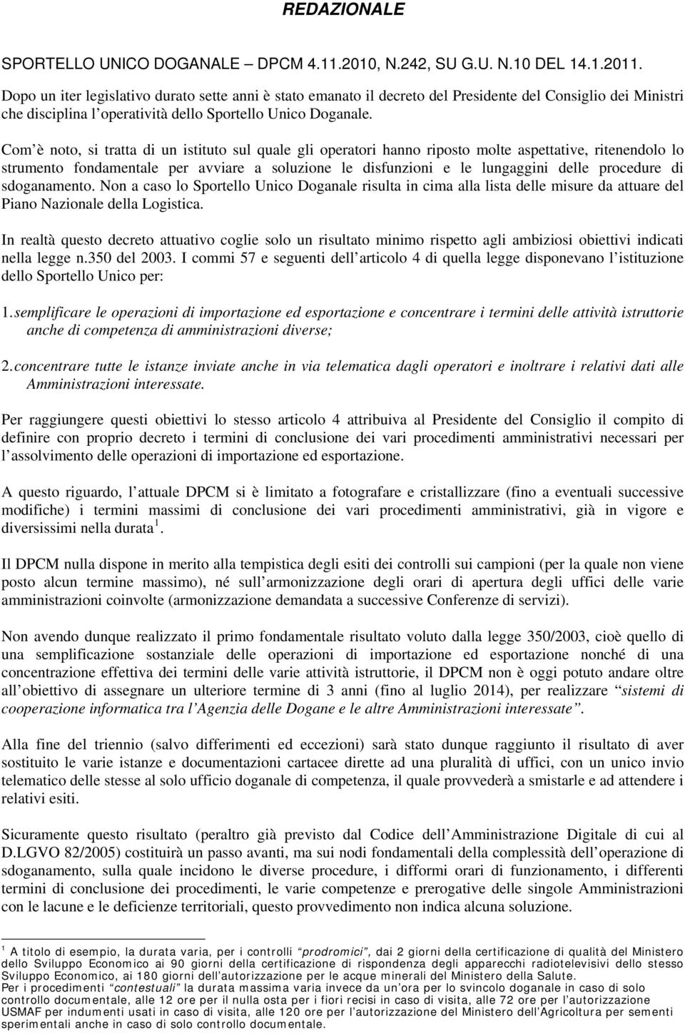 Com è noto, si tratta di un istituto sul quale gli operatori hanno riposto molte aspettative, ritenendolo lo strumento fondamentale per avviare a soluzione le disfunzioni e le lungaggini delle