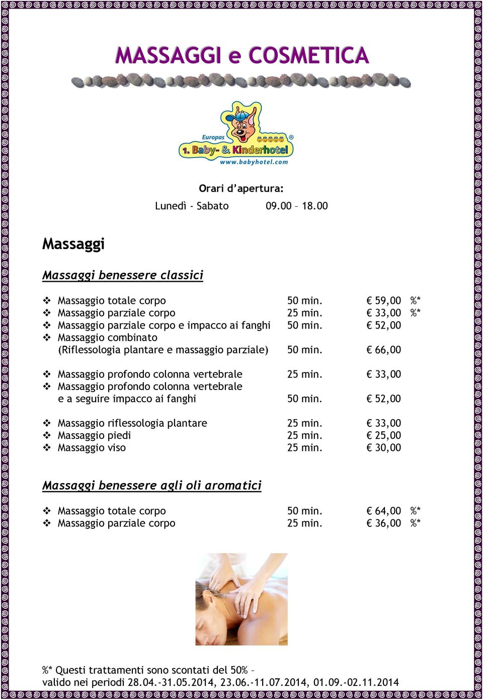 52,00 Massaggio combinato (Riflessologia plantare e massaggio parziale) 50 min. 66,00 Massaggio profondo colonna vertebrale 25 min.