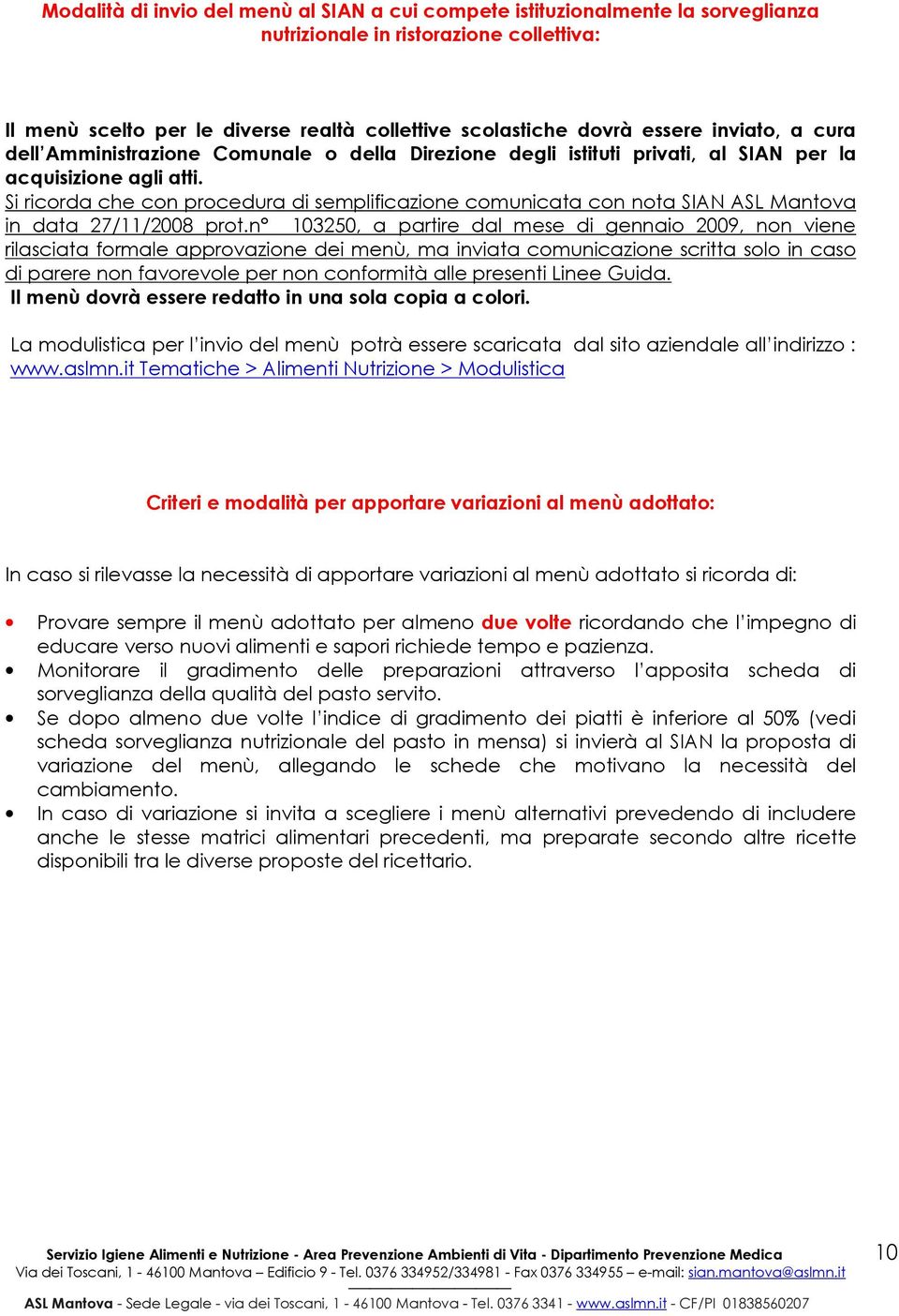 Si ricorda che con procedura di semplificazione comunicata con nota SIAN ASL Mantova in data 27/11/2008 prot.