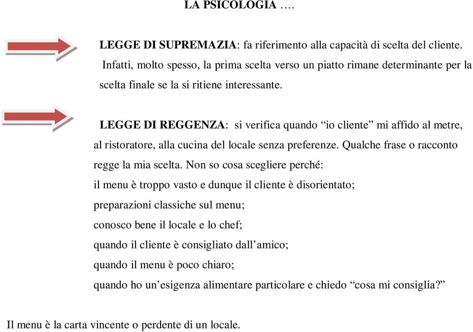 LEGGE DI REGGENZA: si verifica quando io cliente mi affido al metre, al ristoratore, alla cucina del locale senza preferenze. Qualche frase o racconto regge la mia scelta.