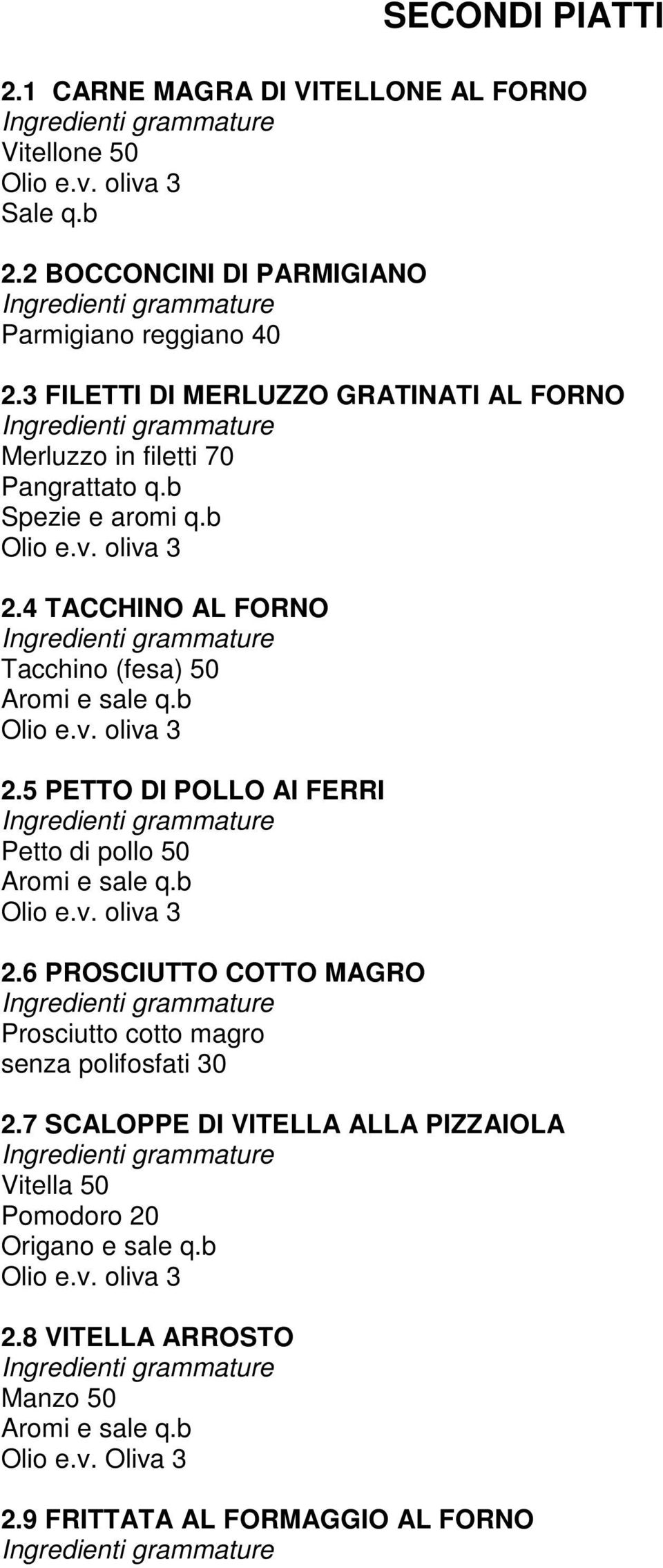 4 TACCHINO AL FORNO Tacchino (fesa) 50 2.5 PETTO DI POLLO AI FERRI Petto di pollo 50 2.