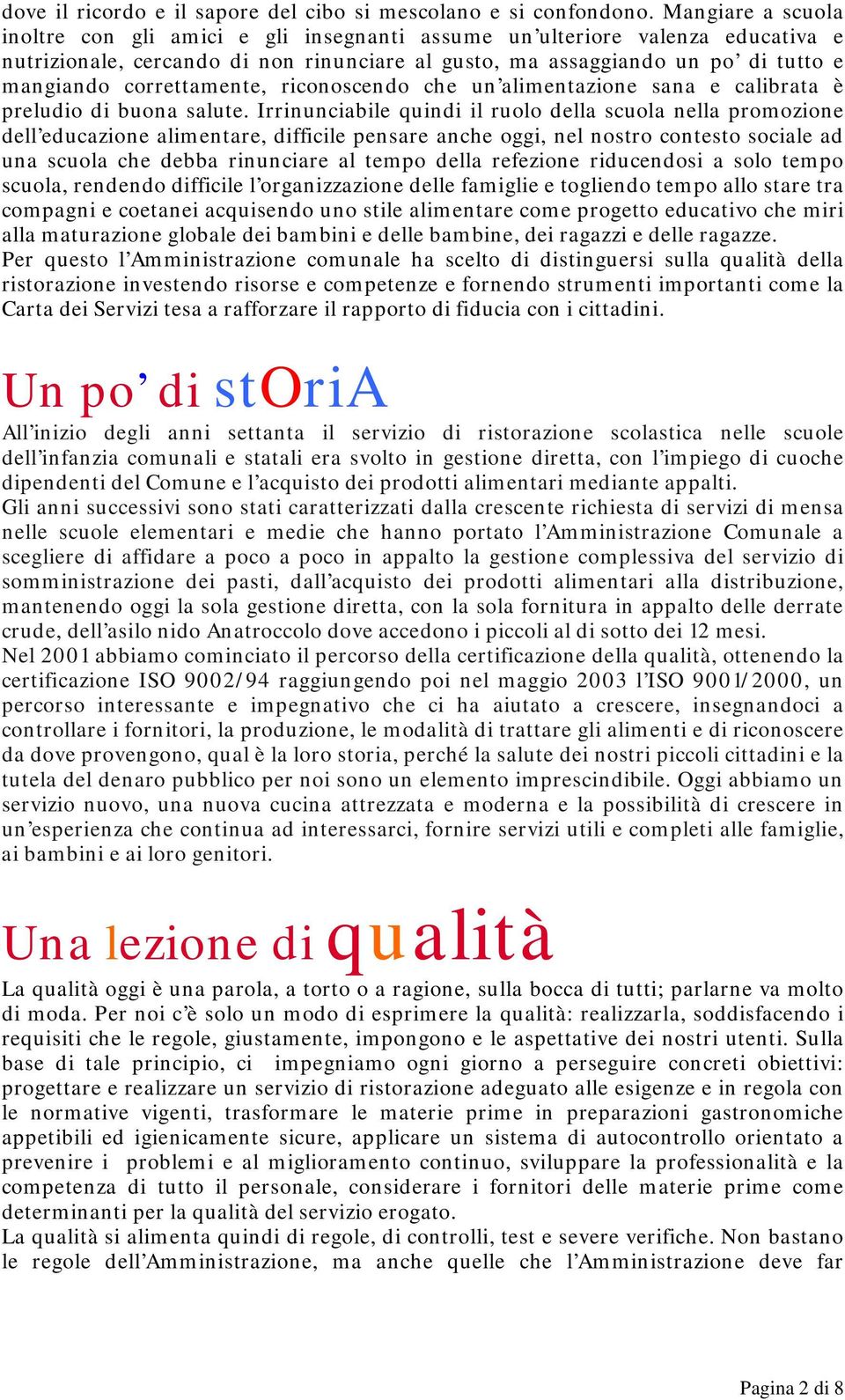 correttamente, riconoscendo che un alimentazione sana e calibrata è preludio di buona salute.