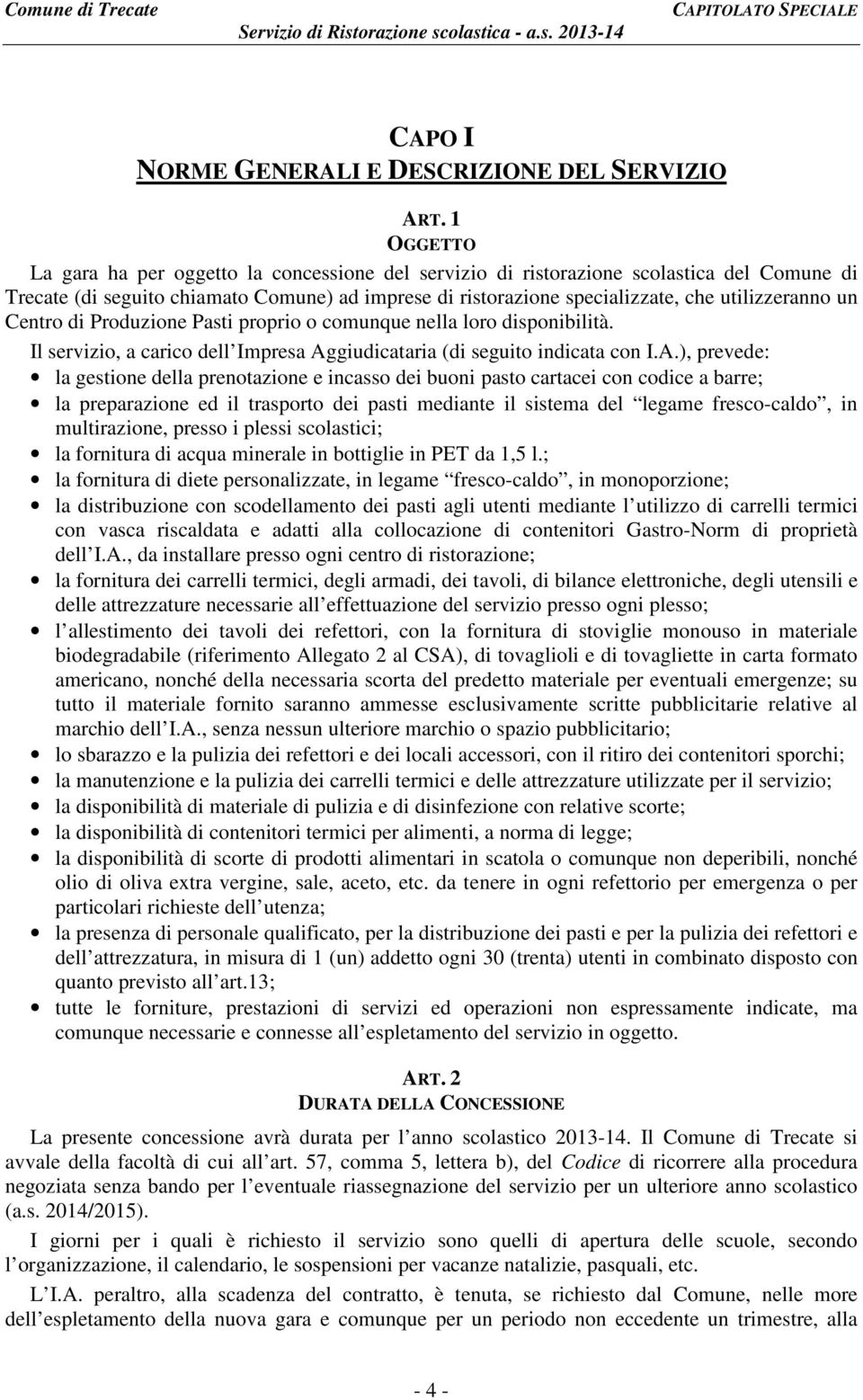 un Centro di Produzione Pasti proprio o comunque nella loro disponibilità. Il servizio, a carico dell Impresa Ag