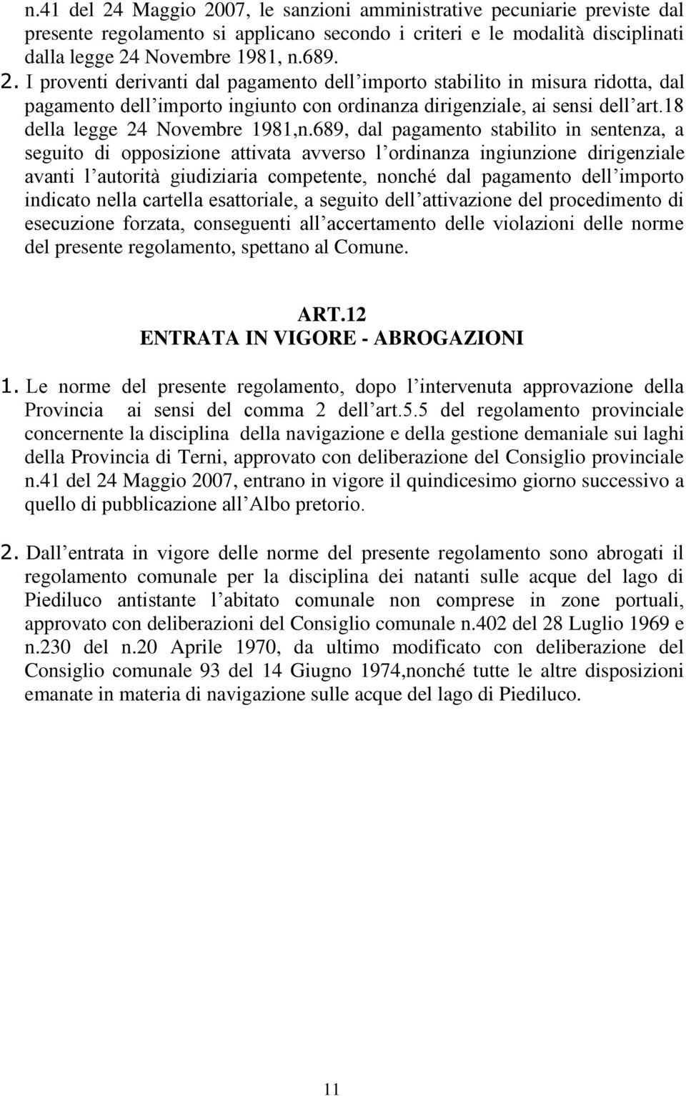 689, dal pagamento stabilito in sentenza, a seguito di opposizione attivata avverso l ordinanza ingiunzione dirigenziale avanti l autorità giudiziaria competente, nonché dal pagamento dell importo