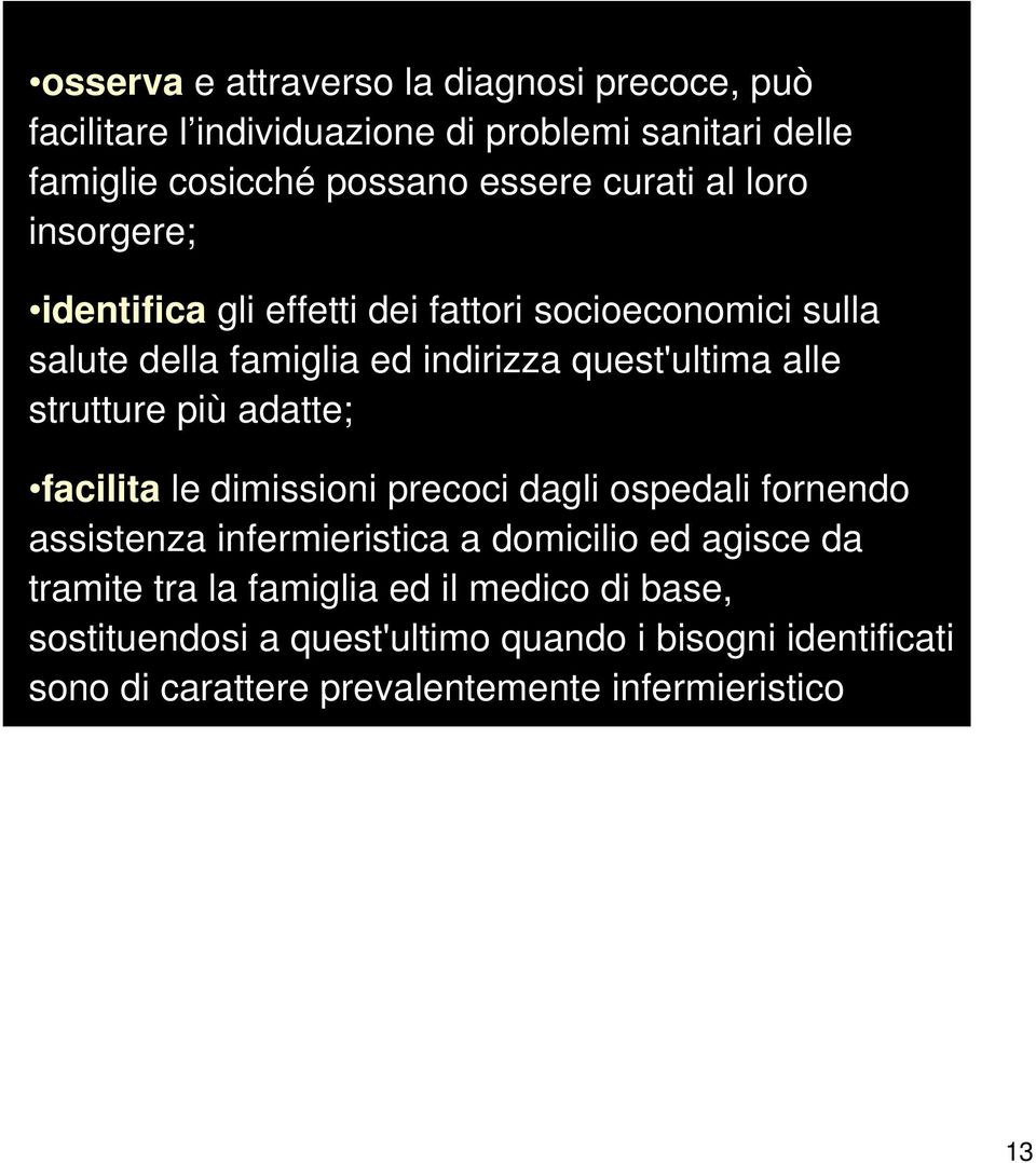 strutture più adatte; facilita le dimissioni precoci dagli ospedali fornendo assistenza infermieristica a domicilio ed agisce da tramite