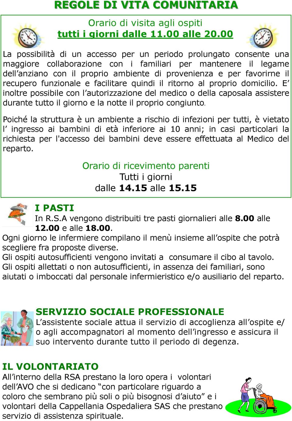 favorirne il recupero funzionale e facilitare quindi il ritorno al proprio domicilio.