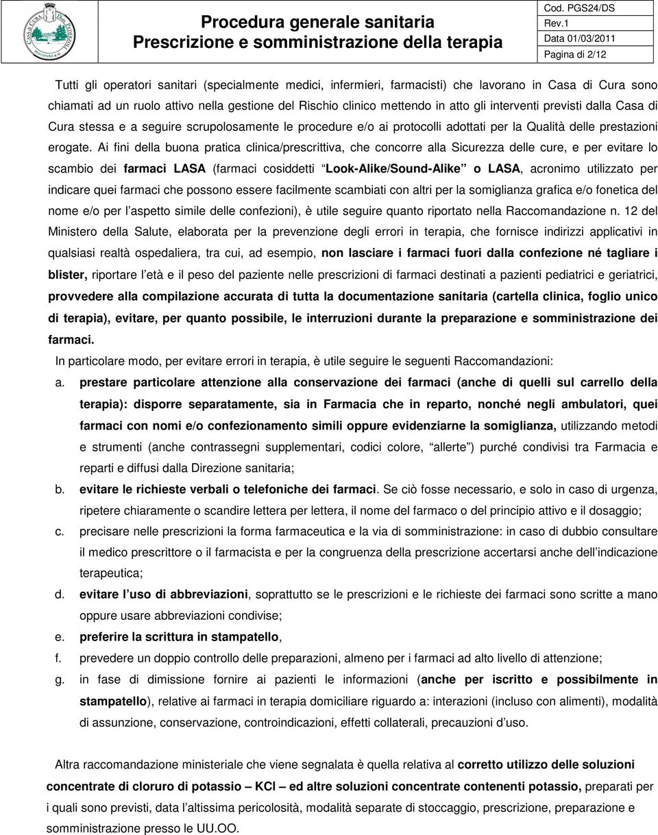 Ai fini della buona pratica clinica/prescrittiva, che concorre alla Sicurezza delle cure, e per evitare lo scambio dei farmaci LASA (farmaci cosiddetti Look-Alike/Sound-Alike o LASA, acronimo