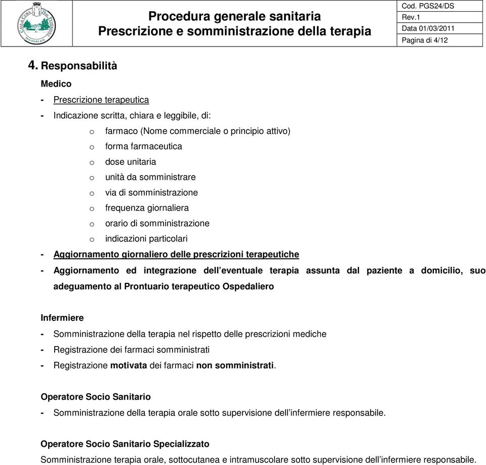 somministrare o via di somministrazione o frequenza giornaliera o orario di somministrazione o indicazioni particolari - Aggiornamento giornaliero delle prescrizioni terapeutiche - Aggiornamento ed