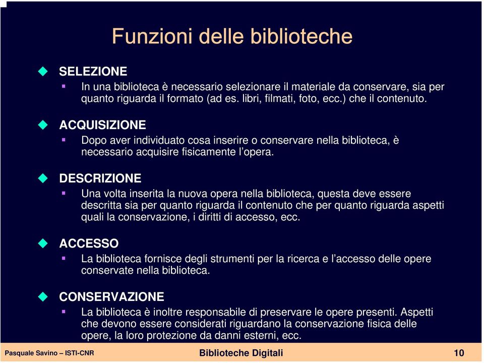 DESCRIZIONE Una volta inserita la nuova opera nella biblioteca, questa deve essere descritta sia per quanto riguarda il contenuto che per quanto riguarda aspetti quali la conservazione, i diritti di