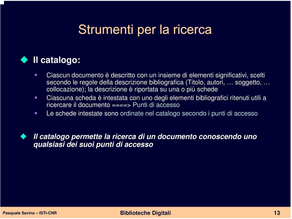 con uno degli elementi bibliografici ritenuti utili a ricercare il documento ====> Punti di accesso Le schede intestate sono ordinate nel