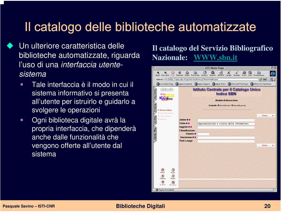 guidarlo a svolgere le operazioni Ogni biblioteca digitale avrà la propria interfaccia, che dipenderà anche dalle