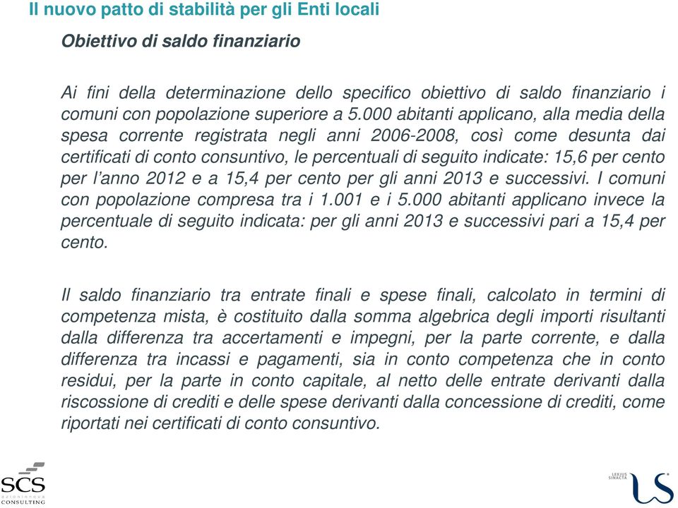 l anno 2012 e a 15,4 per cento per gli anni 2013 e successivi. I comuni con popolazione compresa tra i 1.001 e i 5.