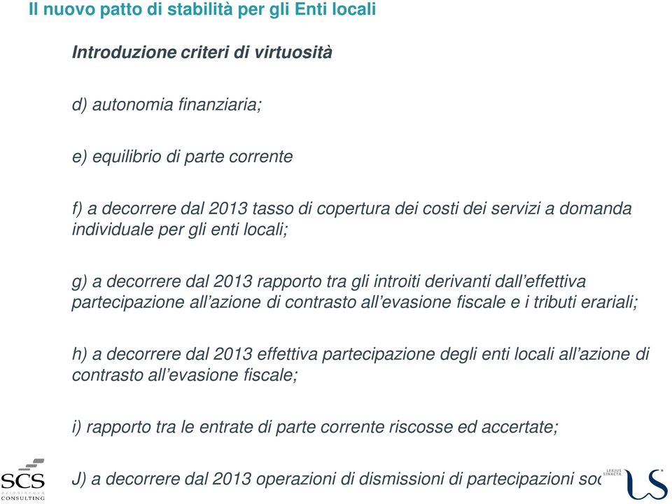 di contrasto all evasione fiscale e i tributi erariali; h) a decorrere dal 2013 effettiva partecipazione degli enti locali all azione di contrasto all evasione fiscale; i)