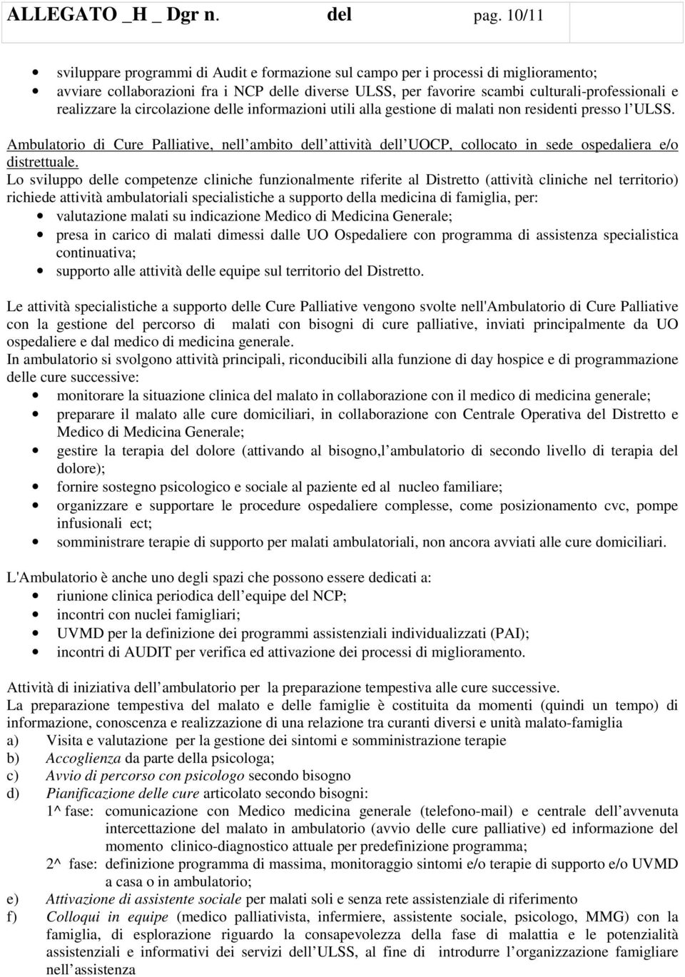 realizzare la circolazione delle informazioni utili alla gestione di malati non residenti presso l ULSS.