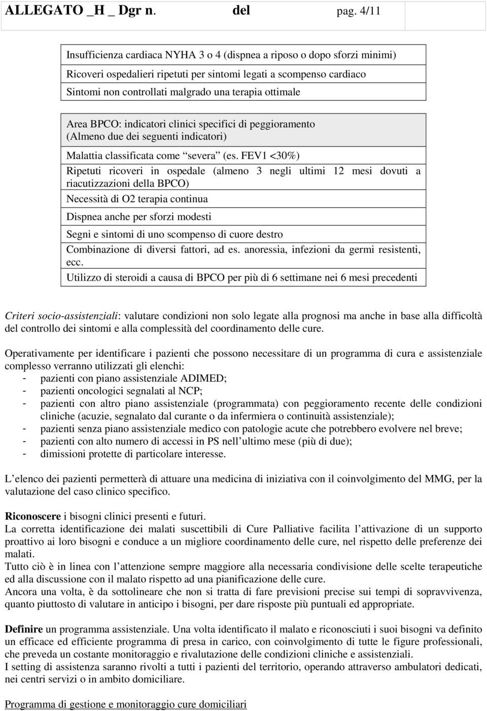 ottimale Area BPCO: indicatori clinici specifici di peggioramento (Almeno due dei seguenti indicatori) Malattia classificata come severa (es.